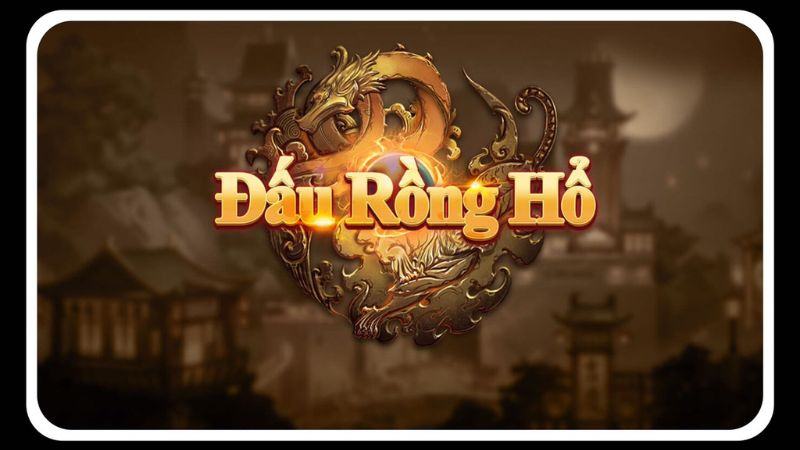 Hướng dẫn cách chơi rồng hổ kiếm lãi cao nhất