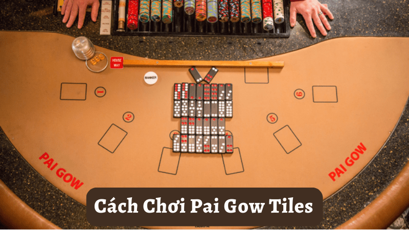 Chi tiết chơi Pai Gow Tiles dễ hiểu theo từng bước