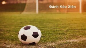 cách đánh kèo xiên bóng đá