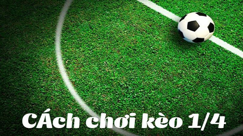 Bảng kèo ¼ từ nhà cái
