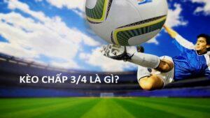 kèo bóng đá ¾ là gì